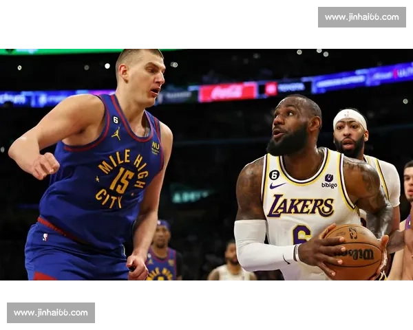 NBA季后赛湖人对阵掘金视频直播巅峰对决全程看点解析实时追踪